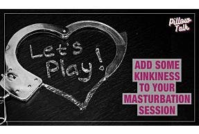 Add Some Kinkiness to Your Masturbation Session