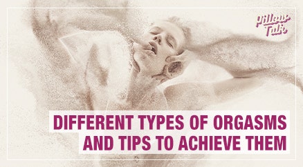 Different Types of Orgasms and Tips to Achieve Them
