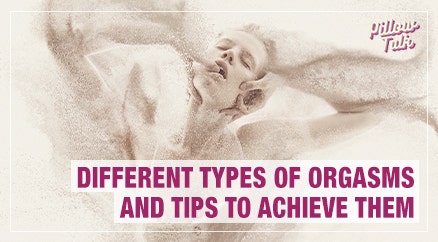 Different Types of Orgasms and Tips to Achieve Them